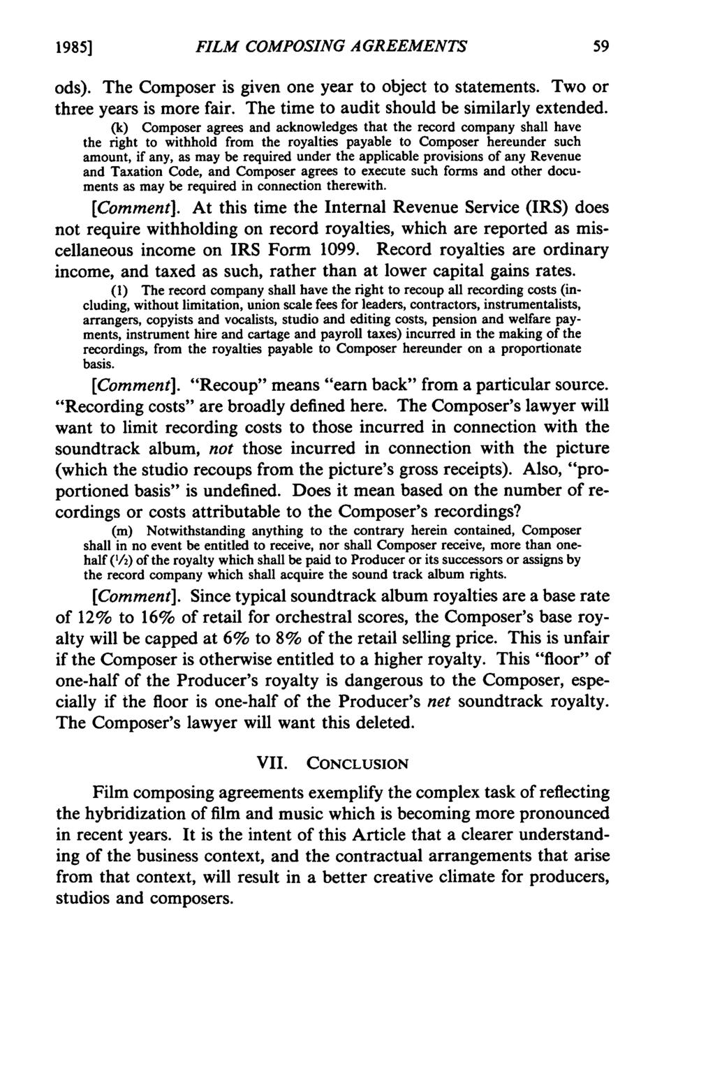 1985] FILM COMPOSING AGREEMENTS ods). The Composer is given one year to object to statements. Two or three years is more fair. The time to audit should be similarly extended.