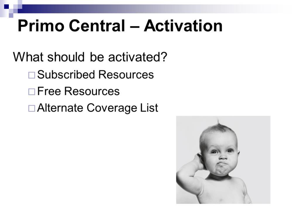Activations are based on a variety of things - If the actual database is a collection in PCI, it is activated - A document exists called the Alternative Coverage List.