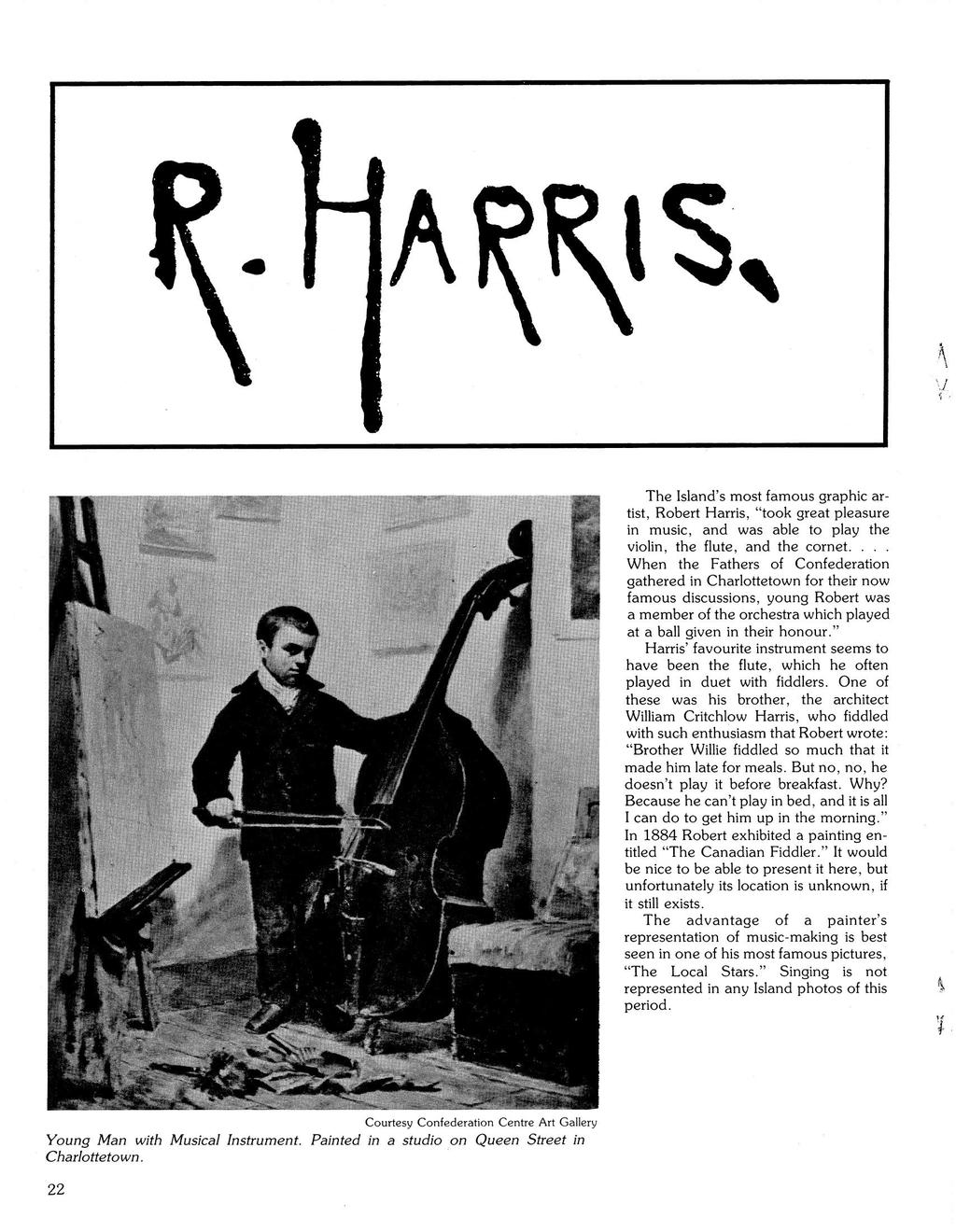 The Island's most famous graphic artist, Robert Harris, "took great pleasure in music, and was able to play the violin, the flute, and the cornet.