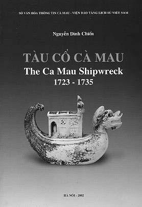 EXPORT WARES 56 HANSHAN TANG BOOKS 723 Nguyen Dinh Chien: THE CA MAU SHIPWRECK 1723-1735. Hanoi, 2002. 258 pp. 386 colour and 99 b/w plates, 21 drawings. 30x21 cm. Paper. 45.