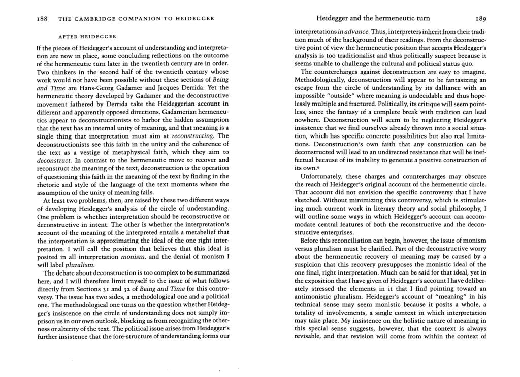 188 THE CAMBRIDGE COMPANION TO HEIDEGGER Heidegger and the hermeneutic tum AFTER HEIDEGGER If the pieces of Heidegger's account of understanding and interpretation are now in place, some concluding