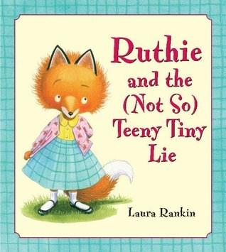 Ruthie and the (Not So) Teeny Tiny Lie by Laura Rankin (Ages 4-8) Ruthie loves little things the smaller, the better.