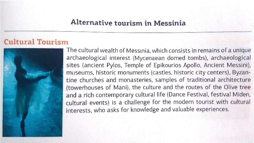 While the Routes of the Olive Tree refer to Messinia only as the land of the olive tree, using extremely evocative language, KCVB characterizes it as a living museum of Greek history, when referring
