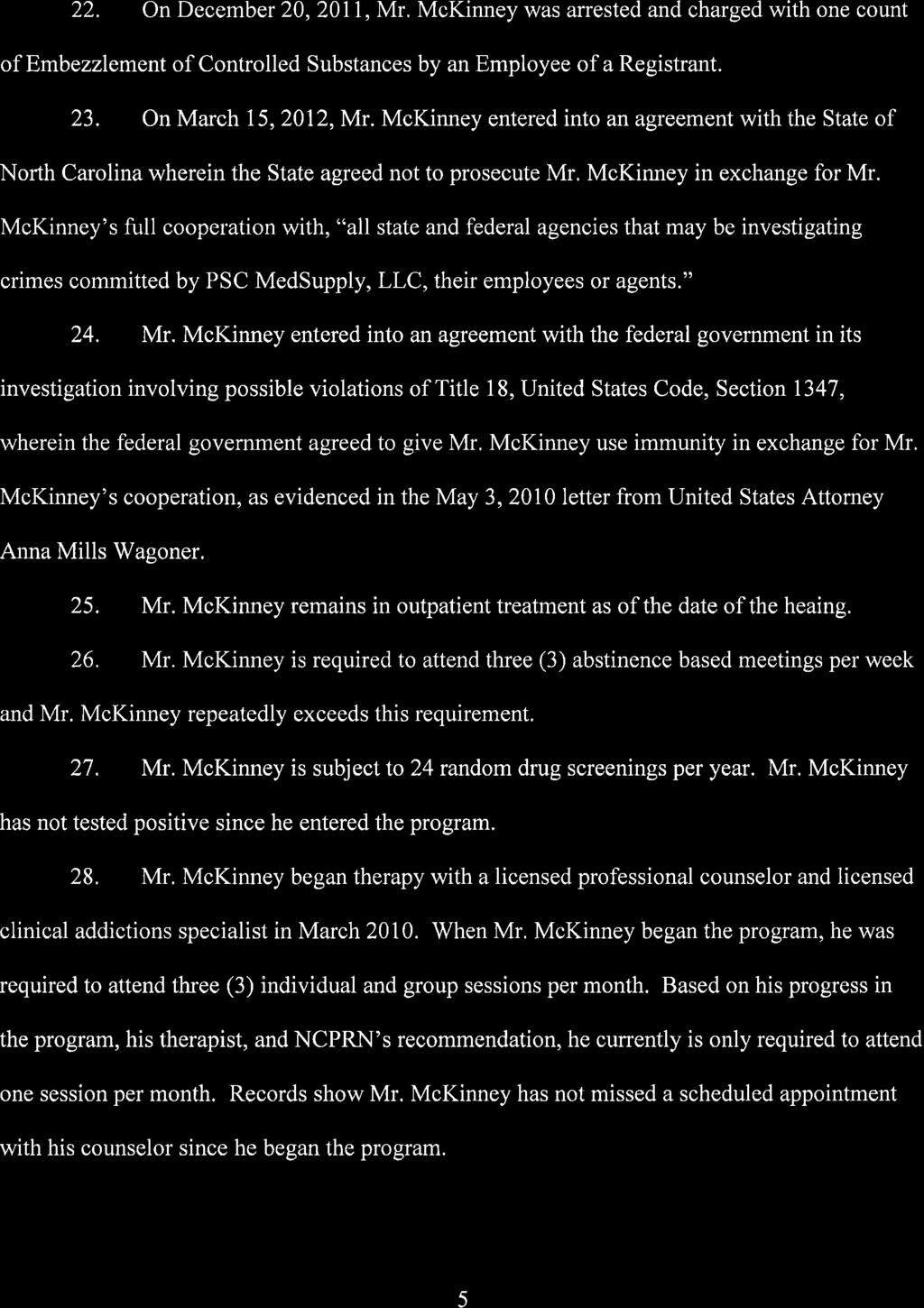 22. On December20,20ll, Mr, McKinney was arrested and charged with one count of Embezzlement of Controlled Substances by an Employee of a Registrant. 23. On March 15,2012, Mr.