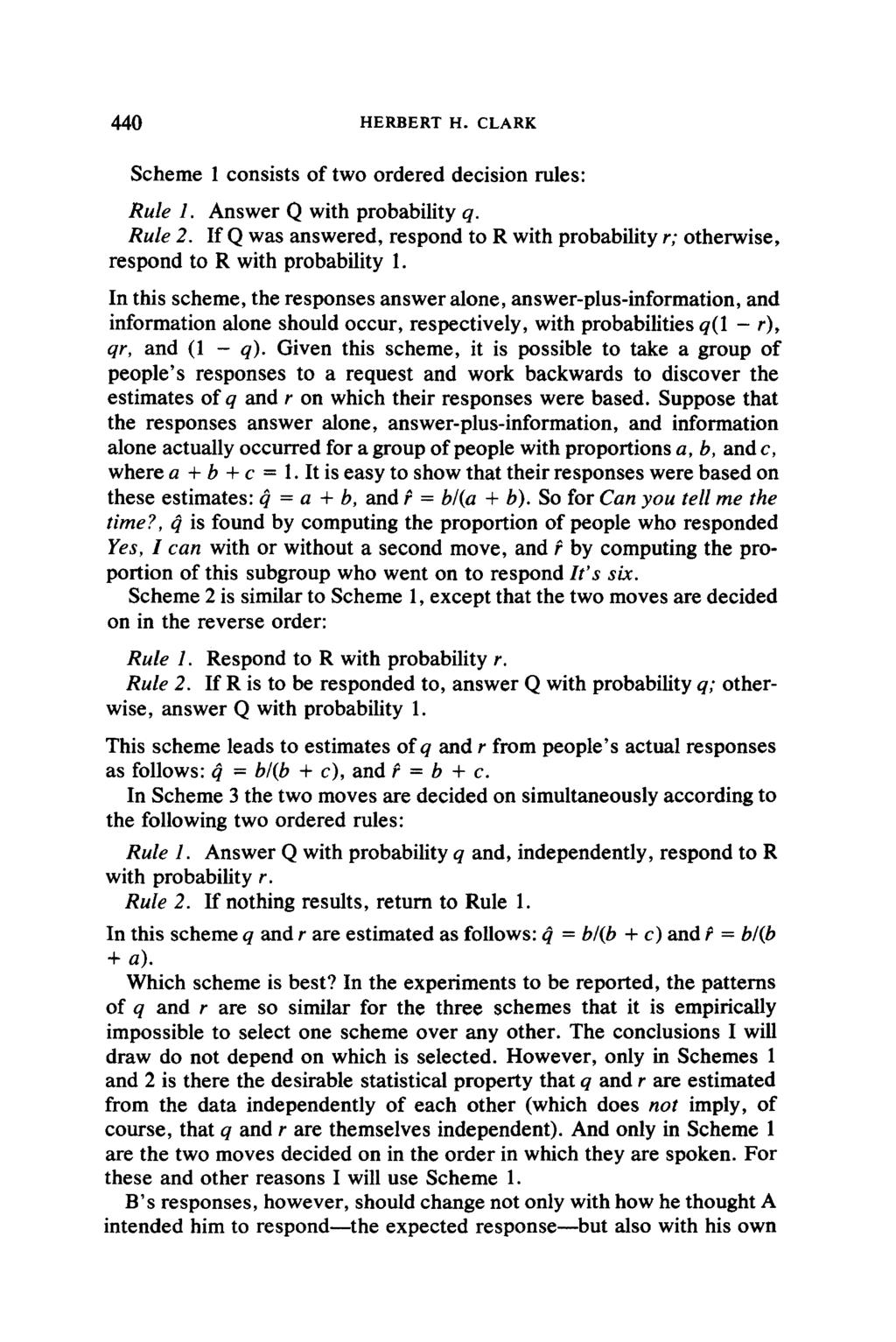 440 HERBERT H. CLARK Scheme 1 consists of two ordered decision rules: Rule 1. Answer Q with probability q. Rule 2.