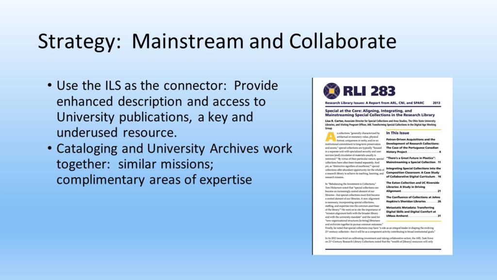 So, the strategy we re using to approach our goal is to mainstream archival material and to collaborate Influenced by case studies in Research Library Issues, no.