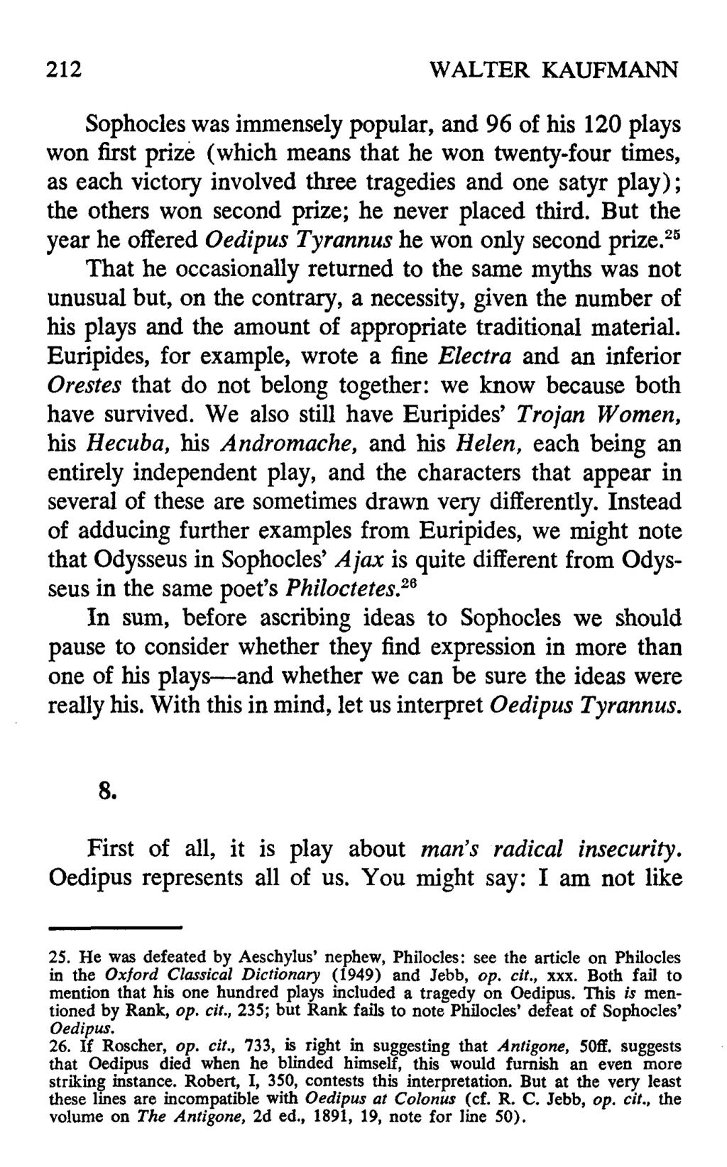 212 WALTER KAUFMANN Sophocles was immensely popular, and 96 of his 120 plays won first prize (which means that he won twenty-four times, as each victory involved three tragedies and one satyr play);