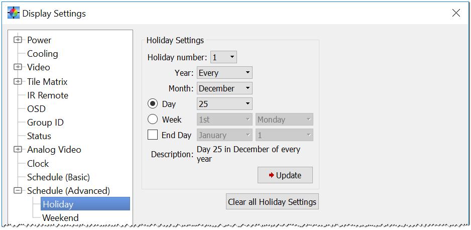 Dialogs, Settings and Menus 91 Display Settings dialog - Schedule (Advanced) panel - Holiday settings The Holiday panel is used to define which days are holidays for the display