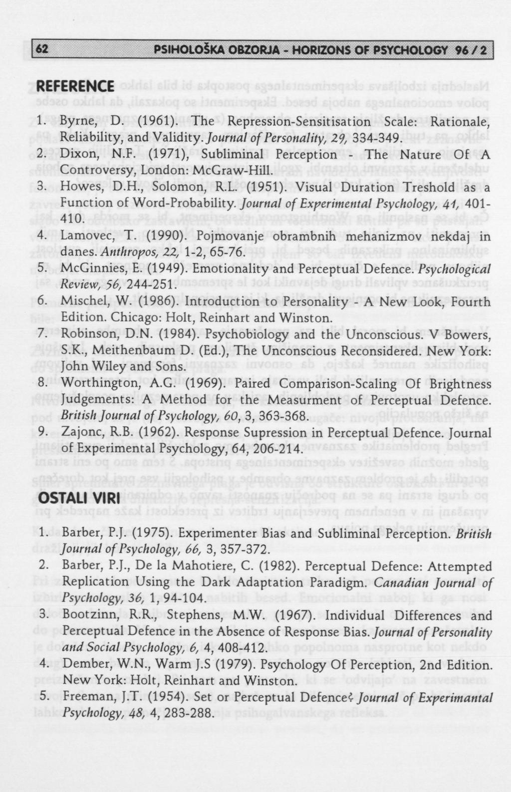 REFERENCE 1. Byrne, D. (1961). The Repression-Sensitisation Scale: Rationale, Reliability, and VdiMity. Journal of Personality, 29, 334-349. 2. Dixon, N.F. (1971), Subliminal Perception - The Nature Of A Controversy, London: McGraw-Hill.