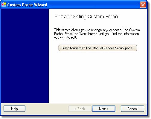Menus 6.5.2.2 39 Edit Existing Custom Probe dialog Get here by clicking the Edit button in the Custom Probes dialog 36. This dialog introduces you to the process for editing an existing custom probe.