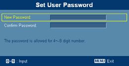 Select "On" to enable the security function. You have to enter password depending on the "Security Mode". Please refer to "User Password" section for details.