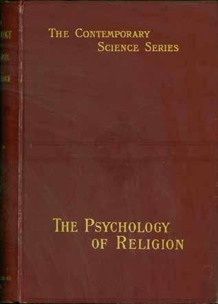 46 Starbuck, Edwin Diller. THE PSYCHOLOGY OF RELIGION. An Empirical Study of the Growth of Religious Consciousness. Preface by William James. Third Edition. Cr. 8vo, Third Edition; pp.