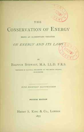 6 Stewart, Balfour. THE CONSERVATION OF ENERGY. Being an Elementary Treatise on Energy and Its Laws. With fourteen illustrations. Fourth Edition. Cr. 8vo, Fourth Edition; pp. xvi, 180, 32(adv.
