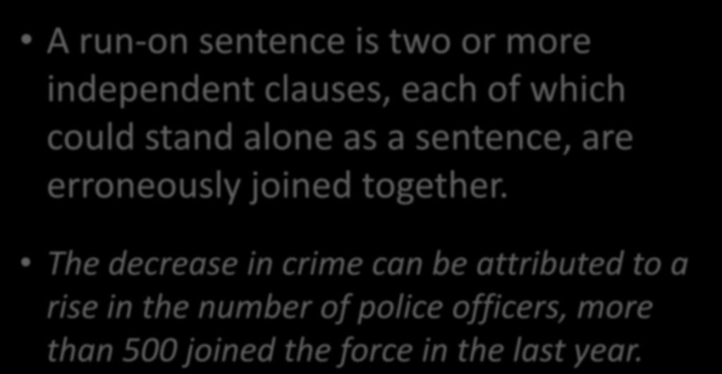 Common Mistake 1: Run-on Sentences A run-on sentence is two or more independent clauses, each of which could stand alone as a sentence, are