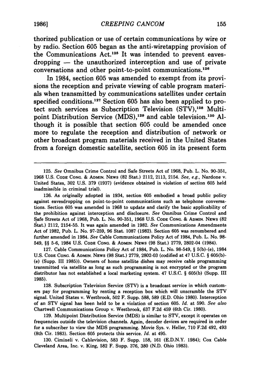 1986] CREEPING CANCOM thorized publication or use of certain communications by wire or by radio. Section 605 began as the anti-wiretapping provision of the Communications Act.