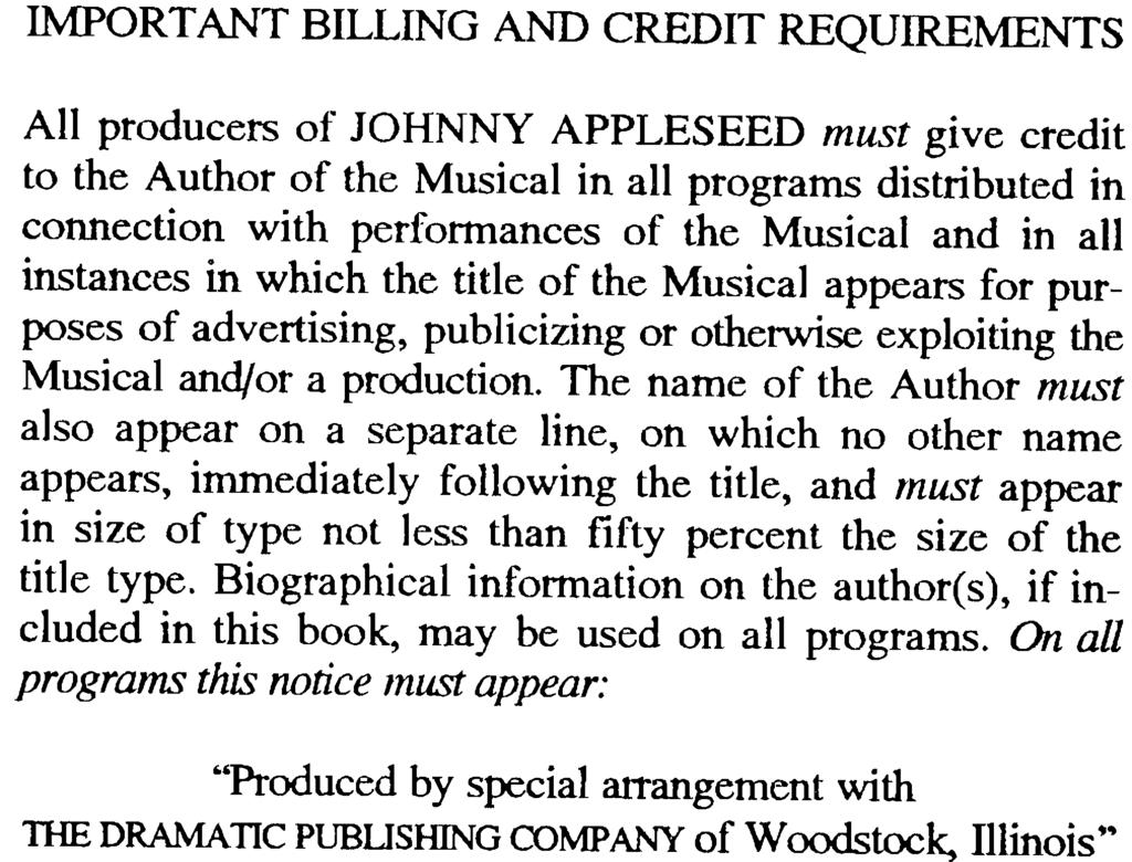 IMPORTANT BILLING AND CREDIT REQUIREMENTS All producers of JOHNNY APPLESEED must give credit to the Author of the Musical in all programs distributed in connection with perfonnances of the Musical