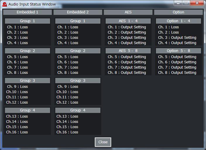 10-3-14. Input Status Click Input Status in the Audio Block to display the setting window. Displays the audio input channel status. * FA-96AES-UBL audio status is displayed under Option 1-8.