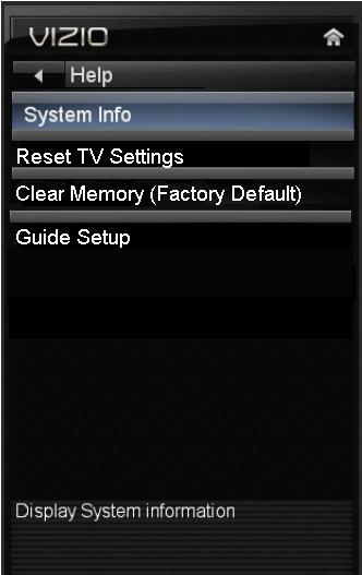5 Using the Help Menu You can use the TV s Help menu to: Display system information Reset the TV settings Restore the TV to its factory default settings Get guided setup help for the tuner and