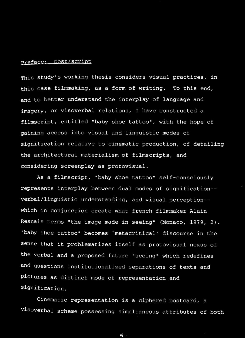 into visual and linguistic modes of signification relative to cinematic production, of detailing the architectural materialism of filmscripts, and considering screenplay as protovisual.