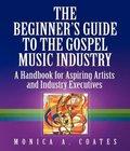 . Beginners Guide Gospel Music Industry beginners guide gospel music industry author by Monica A.
