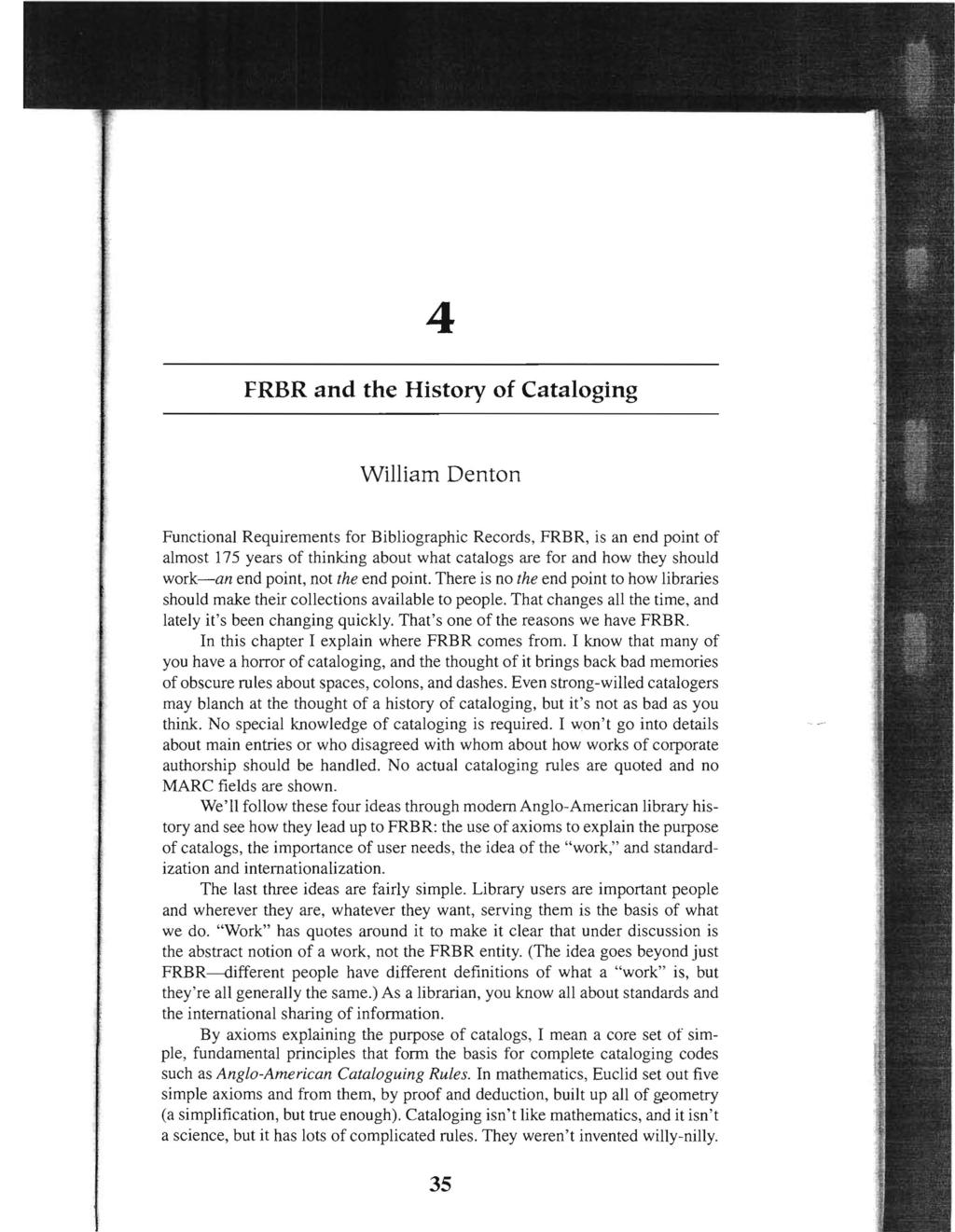4 FRBR and the History of Cataloging William Denton Functional Requirements for Bibliographic Records, FRBR, is an end point of almost 175 years of thinking about what catalogs are for and how they