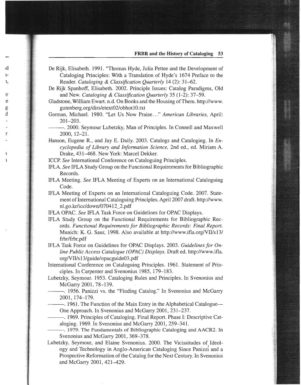 FRBR and the History of Cataloging 53 De Rijk, Elisabeth. 1991. "Thomas Hyde, Julia Pettee and the Development of Cataloging Principles: With a Translation of Hyde's 1674 Preface to the 1, Reader.