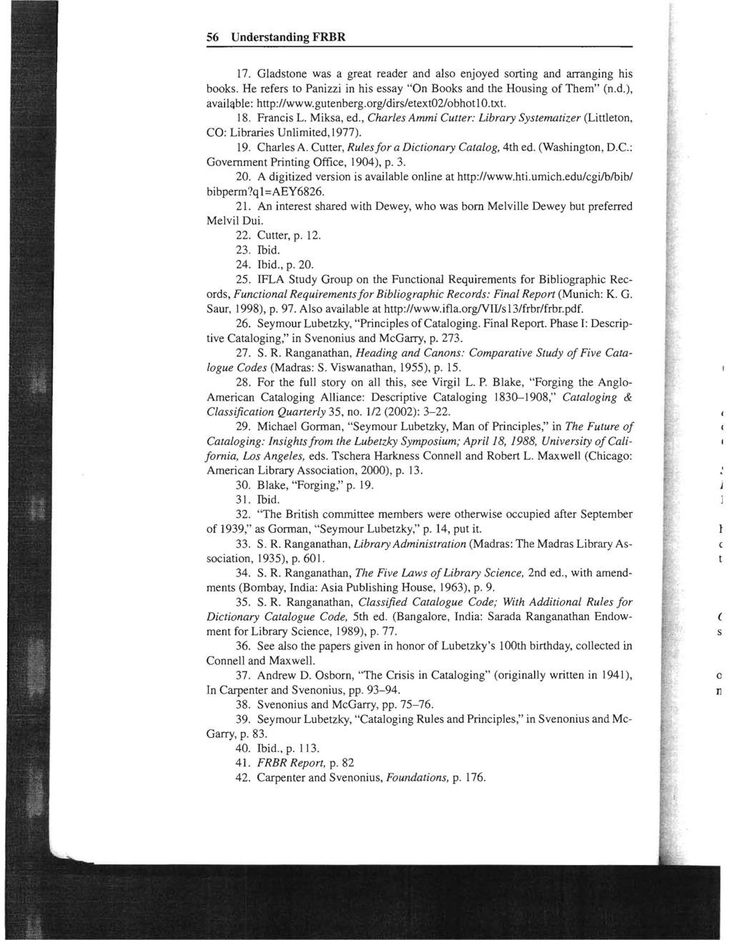 56 Understanding FRBR 17. Gladstone was a great reader and also enjoyed sorting and arranging his books. He refers to Panizzi in his essay "On Books and the Housing of Them" (n.d.), avail'lble: http://www.