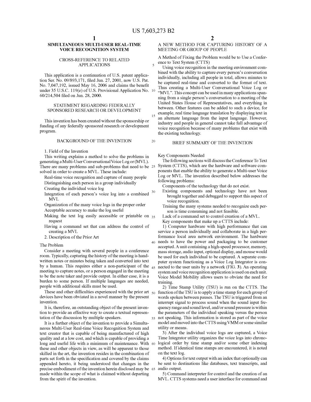 1. SIMULTANEOUS MULT-USER REAL-TIME VOICE RECOGNITION SYSTEM CROSS-REFERENCE TO RELATED APPLICATIONS This application is a continuation of U.S. patent applica tion Ser. No. 09/893,171, filed Jun.