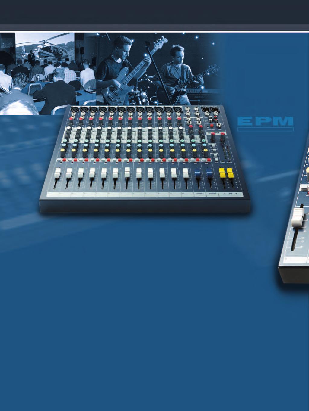 EPM/EFX SOUNDCRAFT SOUND QUALITY, PERFORMANCE AND VALUE FOR MONEY IN A VERSATILE RANGE OF MULTI PURPOSE MIXERS AVAILABLE WITH AND WITHOUT EFFECTS.