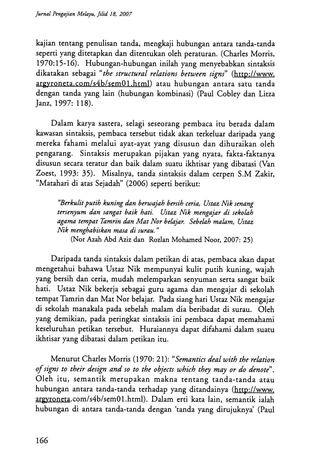 Jurnal Pengajian Melayu, lila 18, 2007 kajian tentang penulisan tanda, mengkaji hubungan antara tanda-tanda seperti yang ditetapkan dan ditentukan oleh peraturan. (Charles Morris, 1970:15-16).