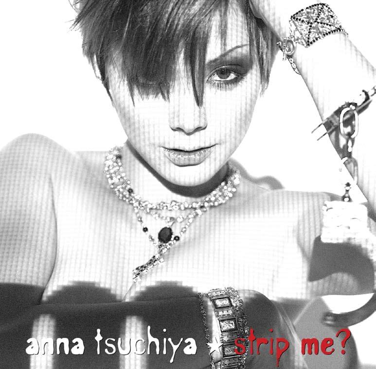 J!-ENT worldgroove A J!-ENT MUSIC REVIEW ANNA TSUCHIYA strip me? MAD PRAY RECORDS CTCR-14493, DURATION: 54:04 Rel. August 2, 2006, ANNA TSUCHIYA on itunes - Click here 1. zero 2. rose 3. NO WAY 4.