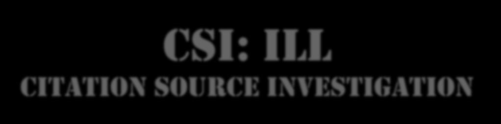 CSI: ill Citation Source Investigation