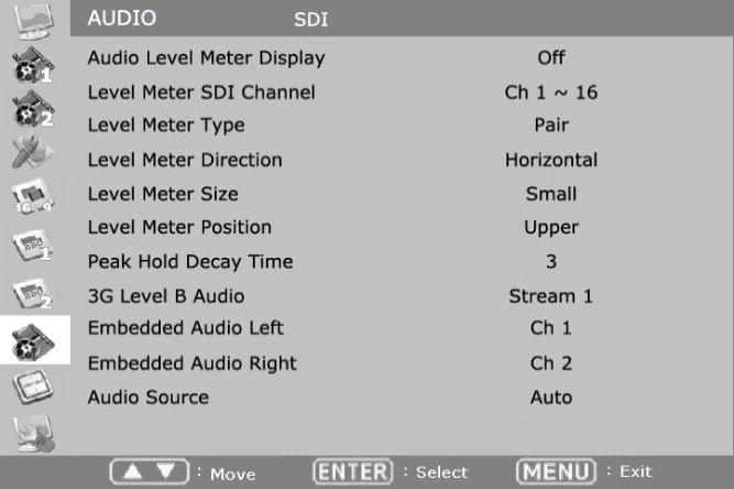 AUDIO Audio Level Meter Turns on/off audio level meters. Level Meter SDI Channel Set the audio channels to display. Level Meter Type Select one of two types: pair or group.