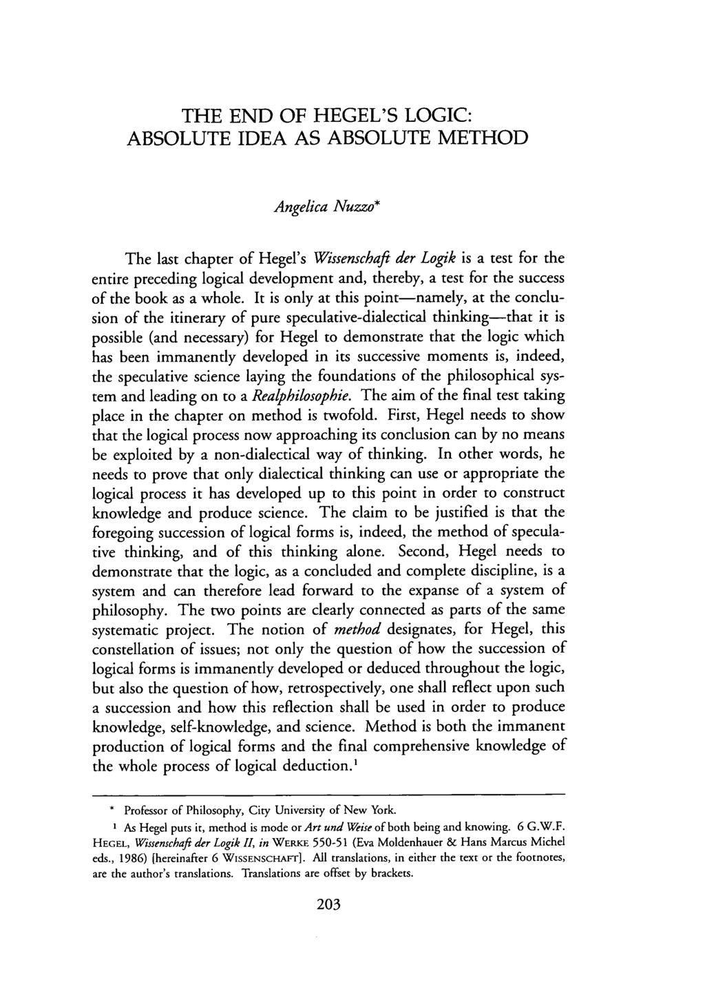 THE END OF HEGEL'S LOGIC: ABSOLUTE IDEA AS ABSOLUTE METHOD Angelica Nuzzo* The last chapter of Hegel's Wissenschafl der Logik is a test for the entire preceding logical development and, thereby, a