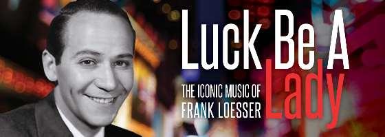 FOR IMMEDIATE RELEASE: April 6, 2015 The World Premiere of LUCK BE A LADY Brings Together Broadway Cast and Creative Team at Asolo Rep, Opens May 1, 2015 "Loesser hit the jackpot more than once in a