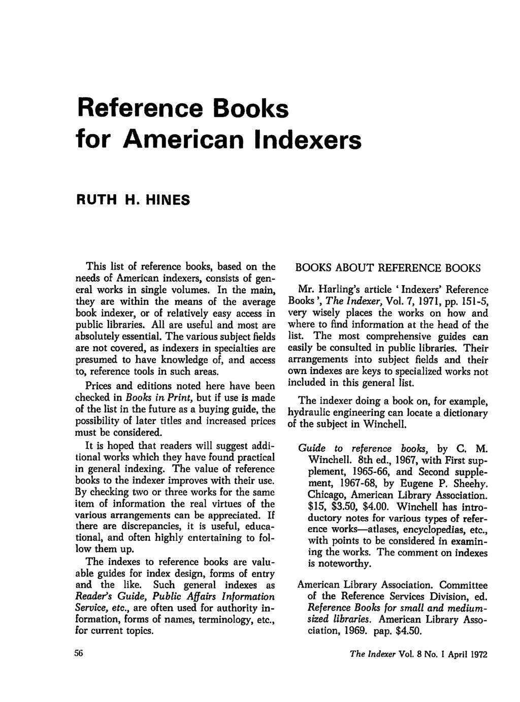 Reference Books for American Indexers RUTH H. HINES This list of reference books, based on the needs of American indexers, consists of gen eral works in single volumes.