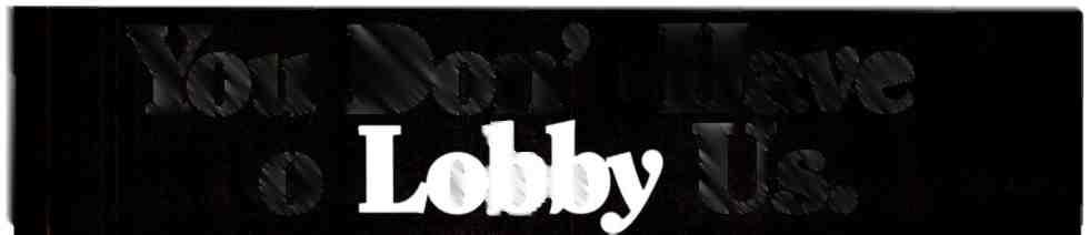 i A1M.:, You don't Have to Lobby Us. 1'A: Our lobby is a lobby.