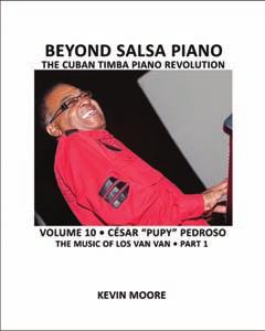 Beyond Salsa Piano, Volume 10 begins our study of César Pupy Pedroso of Los Van Van and Los Que Son Son. www.createspace.com/3573344 www.latinpulsemusic.