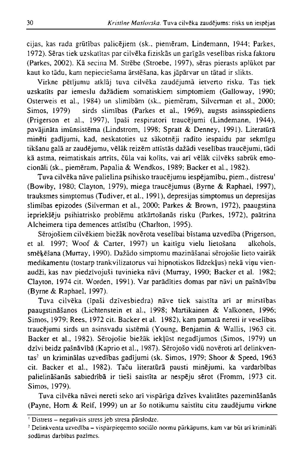 30 Kristīne Maslovska. Tuva cilvēka zaudējums: risks un iespējas cijas, kas rada grūtības palicējiem (sk., piemēram, Lindemann, 1944; Parkes, 1972).