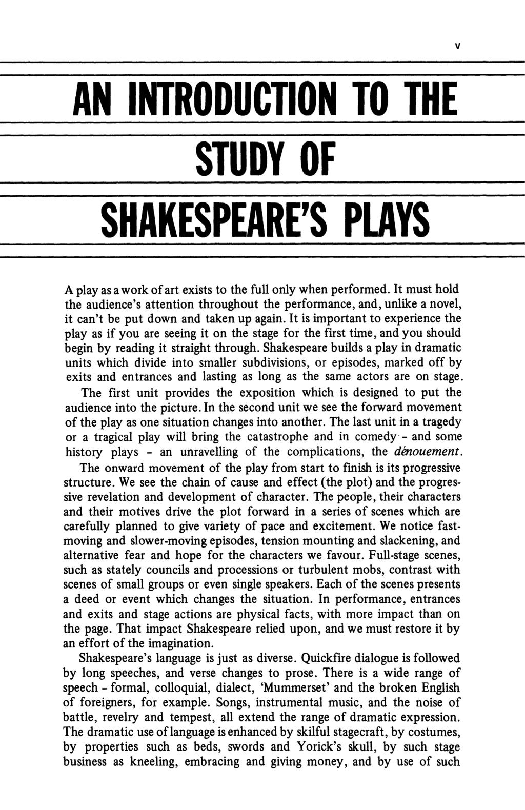 AN INTRODUCTION TO THE STUDY OF SHAKESPEARE'S PLAYS v A play as a work of art exists to the full only when performed.