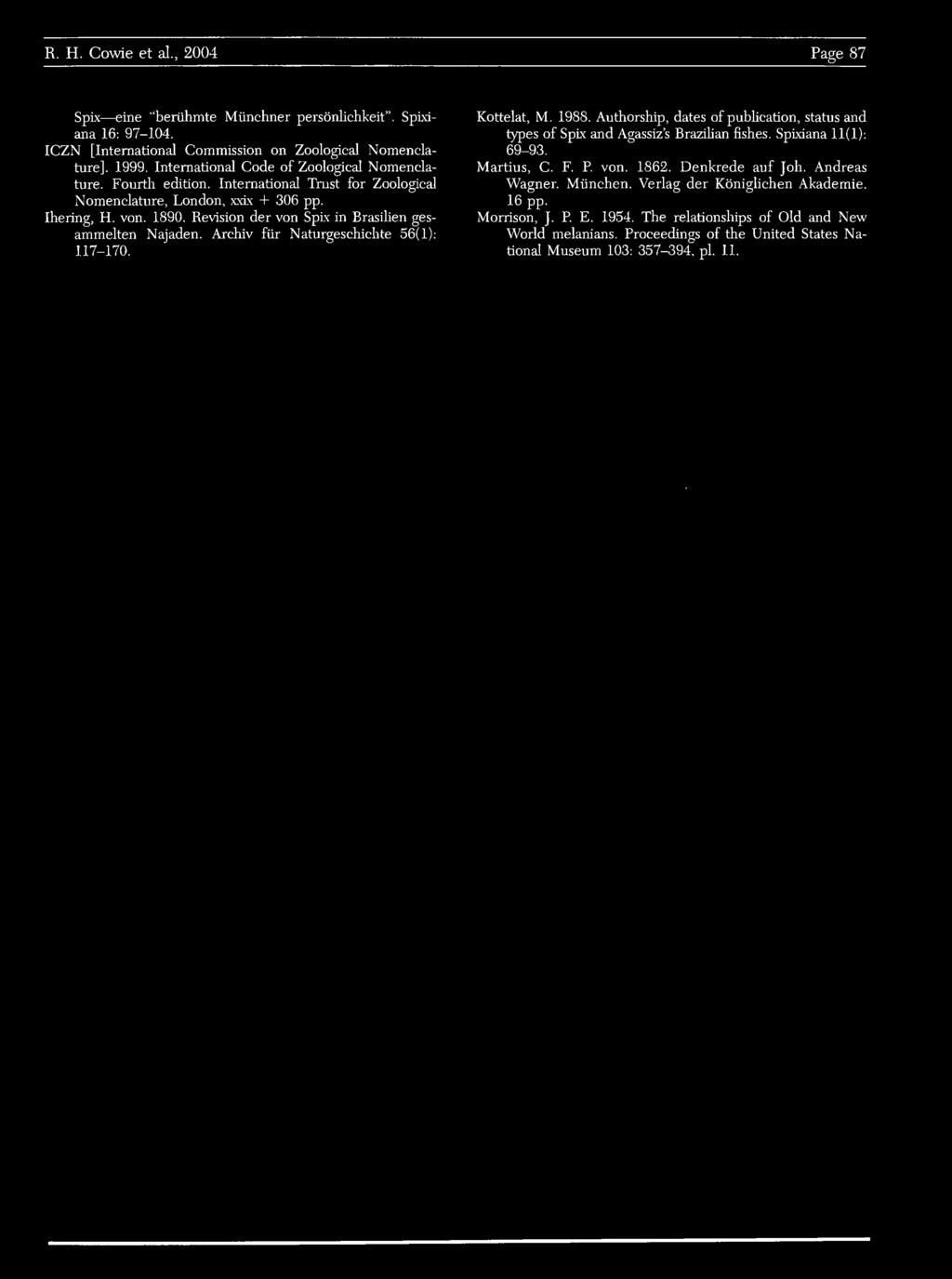 Re\ision der von in Brasilien gesammelten Najaden. Archiv fur Naturgeschichte 56(1): 117-170. Kottelat, M. 1988. Authorship, dates of publication, status and types of and Agassiz's Brazilian fishes.