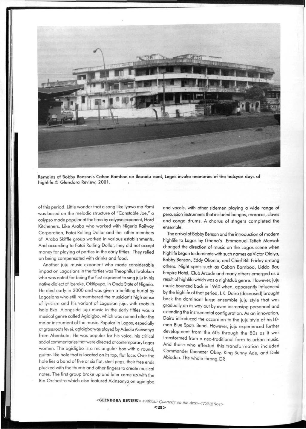 Remains of Bobby Benson's Caban Bamboo on Ikorodu road, Lagos invoke memories of the halcyon days of highlife. Glendora Review, 2001. of this period.