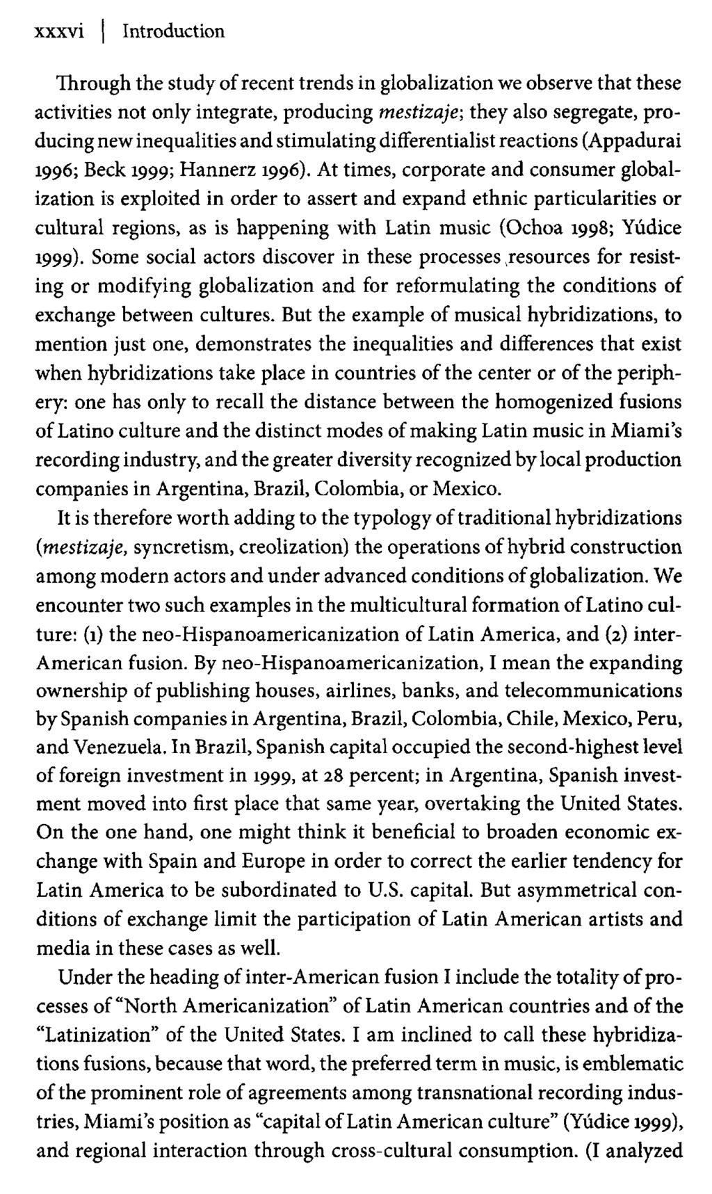 xxxvi Introduction Through the study of recent trends in globalization we observe that these activities not only integrate, producing mestizaje; they also segregate, producing new inequalities and