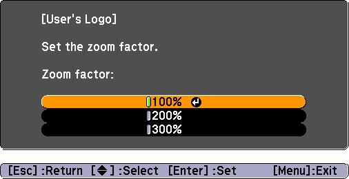 7. When you see this screen, select a zoom rate (display size), and then press Enter. 8. When you see the message Save image as user s logo?, select Yes and press Enter.