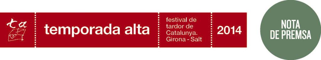 23rd TEMPORADA ALTA CATALONIA AUTUMN FESTIVAL, GIRONA / SALT From 3 October to 8 December 2014 :: www.temporada-alta.