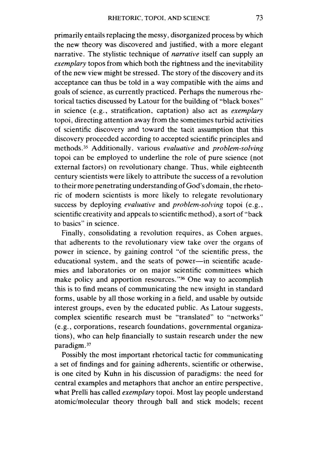 RHETORIC, TOPOI, AND SCIENCE 73 primariiy entaiis replacing the messy, disorganized process by which the new theory was discovered and justified, with a more elegant narrative.