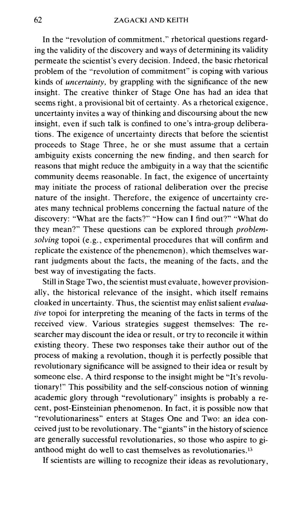 62 ZAGACKI AND KEITH In the "revolution of commitment." rhetorical questions regarding the validity of the discovery and ways of determining its validity permeate the scientist's every decision.