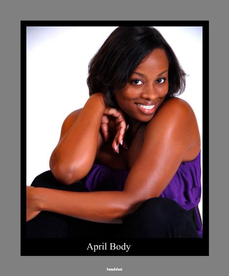 April Body was born in Columbus, Ohio and raised in Atlanta, Georgia. Growing up an only child, she is used to getting her way, "You better laugh when I tell these jokes!