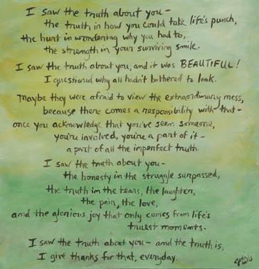 I saw the truth about you - and the truth is, I give thanks for that, every day. created by www.jodihills.