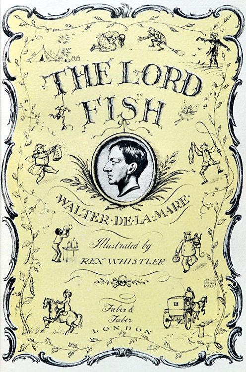 ONE OF 60 COPIES ON HAND-MADE PAPER 15. DE LA MARE (Walter). The Lord Fish. Illustrated by Rex Whistler. 8vo. [214 x 145 x 35 mm]. [1]f, 289, [2] pp.